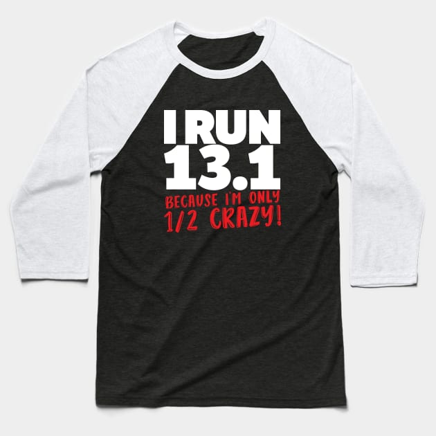 I Run 13 1 Because Im Only Half Crazy Baseball T-Shirt by ArfsurdArt